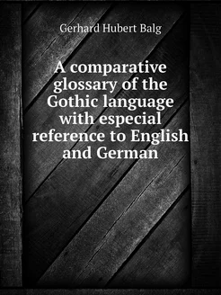 A comparative glossary of the Gothic