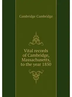 Vital records of Cambridge, Massachus