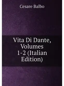 Vita Di Dante, Volumes 1-2 (Italian E