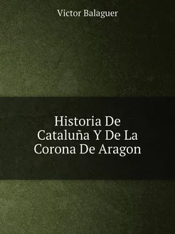 Historia De Cataluña Y De La Corona D