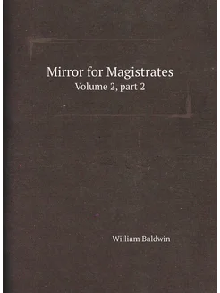 Mirror for Magistrates. Volume 2,part 2