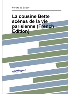 La cousine Bette scènes de la vie parisienne (French