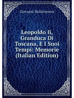 Leopoldo Ii, Granduca Di Toscana, E I