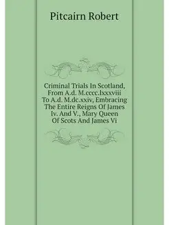 Criminal Trials In Scotland, From A.d