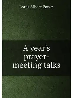 A year's prayer-meeting talks