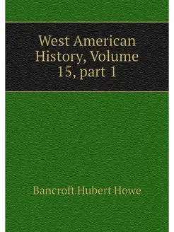 West American History, Volume 15.part 1