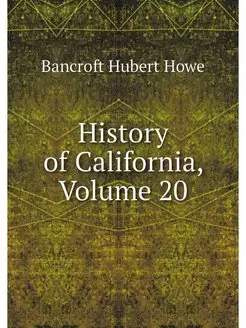 History of California, Volume 20