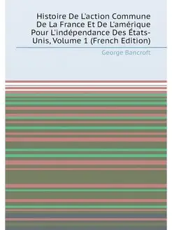 Histoire De L'action Commune De La France Et De L'am