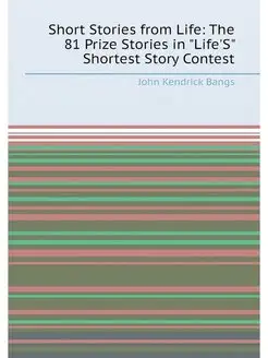 Short Stories from Life The 81 Prize Stories in "Li