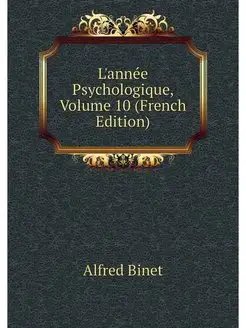 L'annee Psychologique, Volume 10 (Fre