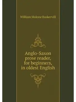 Anglo-Saxon prose reader, for beginne