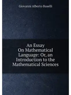 An Essay On Mathematical Language Or, an Introducti