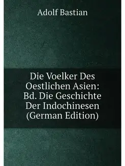 Die Voelker Des Oestlichen Asien Bd. Die Geschichte