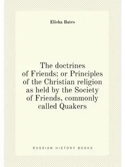 The doctrines of Friends or Principles of the Chris