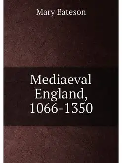 Mediaeval England, 1066-1350