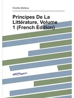 Principes De La Littérature, Volume 1 (French Edition)