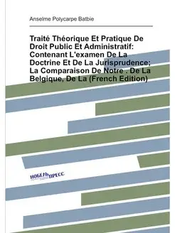 Traité Théorique Et Pratique De Droit Public Et Admi