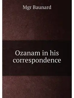 Ozanam in his correspondence