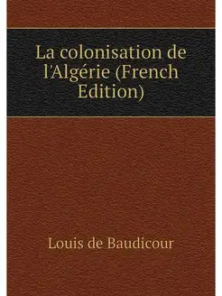 La colonisation de l'Algerie (French