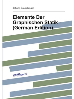 Elemente Der Graphischen Statik (German Edition)