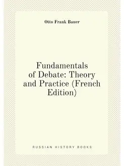 Fundamentals of Debate Theory and Practice (French