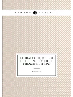 Le Dialogue Du Fol Et Du Sage (Middle French Edition)