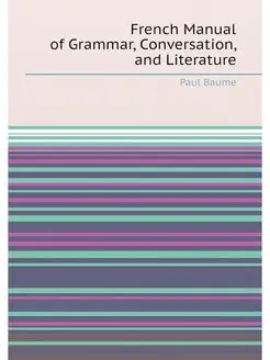 French Manual of Grammar, Conversation, and Literature