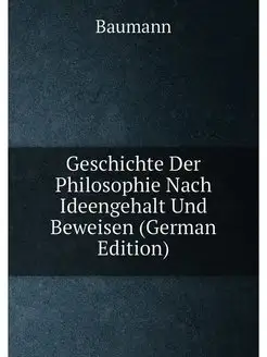 Geschichte Der Philosophie Nach Ideengehalt Und Bewe