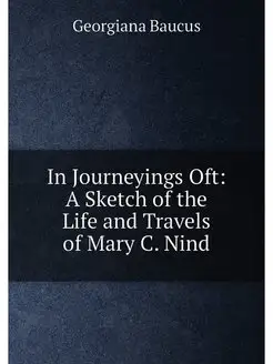 In Journeyings Oft A Sketch of the Life and Travels