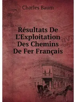 Résultats De L'Exploitation Des Chemins De Fer Français