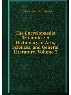 The Encyclopaedia Britannica A Dicti