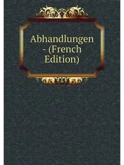 Abhandlungen - (French Edition)