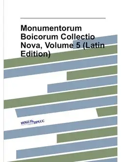 Monumentorum Boicorum Collectio Nova, Volume 5 (Lati