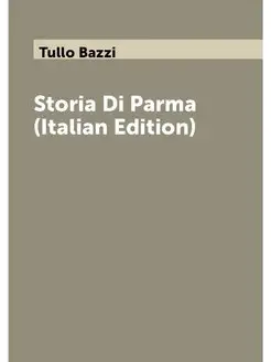 Storia Di Parma (Italian Edition)