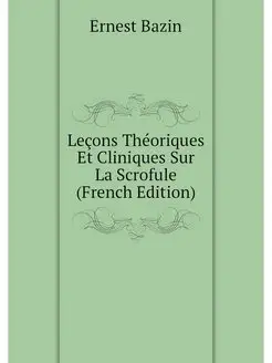 Lecons Theoriques Et Cliniques Sur La