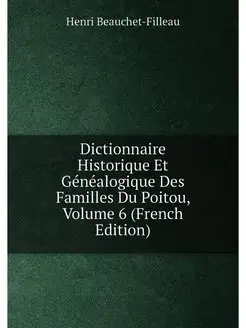 Dictionnaire Historique Et Genealogiq