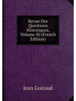 Revue Des Questions Historiques, Volu