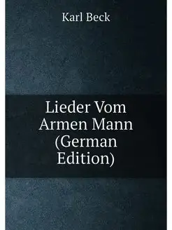 Lieder Vom Armen Mann (German Edition)