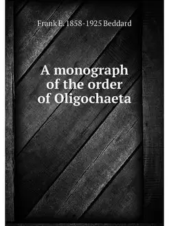 A monograph of the order of Oligochaeta