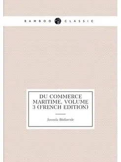 Du Commerce Maritime, Volume 3 (French Edition)