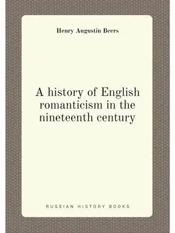 A history of English romanticism in the nineteenth c