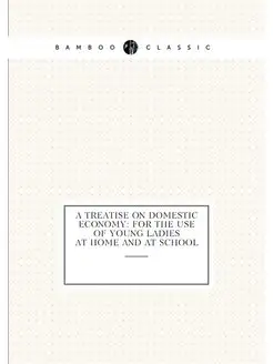 A Treatise On Domestic Economy For The Use Of Young