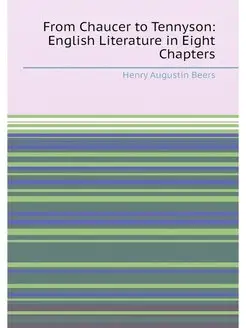 From Chaucer to Tennyson English Literature in Eigh