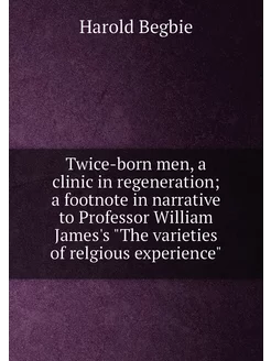 Twice-born men, a clinic in regeneration a footnote