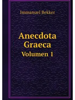 Anecdota Graeca. Volumen 1