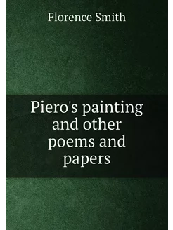 Piero's painting and other poems and papers