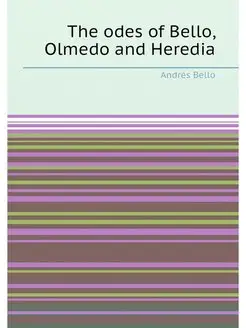 The odes of Bello, Olmedo and Heredia