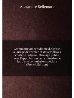 Grammaire arabe idiome d'Algérie, à l'usage de l'ar