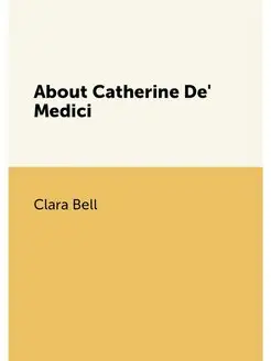 About Catherine De' Medici