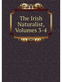 The Irish Naturalist, Volumes 3-4